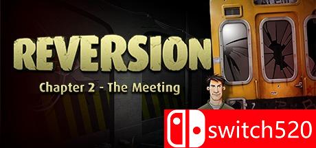 《逆转：相遇（Reversion - The Meeting）》Unleashed硬盘版[CN/EN]