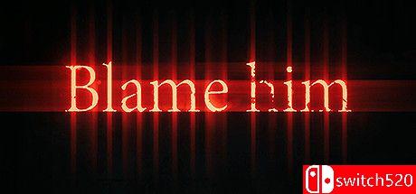 《责备他（Blame Him）》官方中文 v3904510 P2P硬盘版[CN/EN/JP]