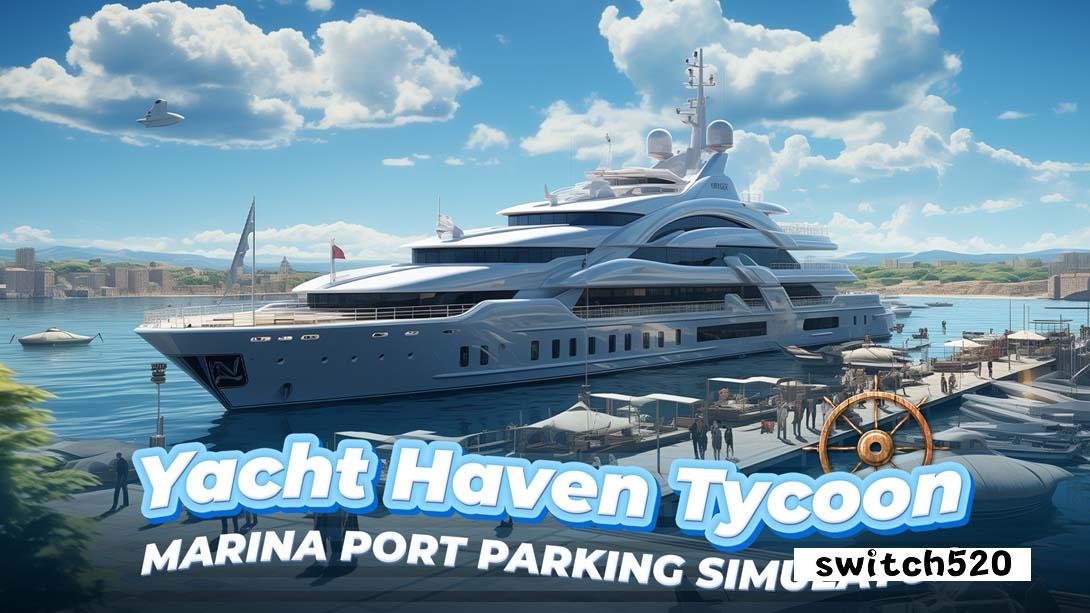 游艇天堂大亨:码头港口停车模拟器 .Yacht Haven Tycoon: Marina Port Parking Simulator_Switch游戏_任天堂switch游戏下载_ns游戏下载_switch游戏下载_大气层游戏_TX游戏_xci游戏_nsp游戏_nsz游戏_switch金手指_ns金手指mod_任天堂游戏修改_switch520_Switch2_switch游戏下载_switch520_0