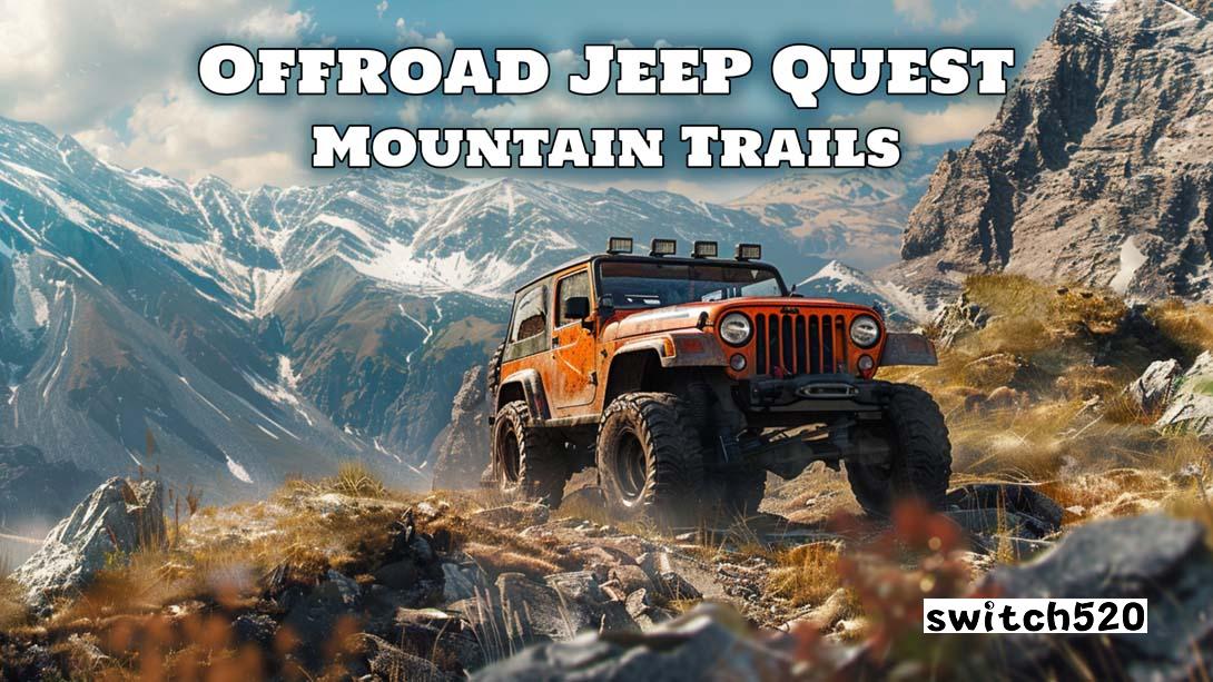 越野吉普车探索：山路 .Offroad Jeep Quest: Mountain Trails_Switch游戏_任天堂switch游戏下载_ns游戏下载_switch游戏下载_大气层游戏_TX游戏_xci游戏_nsp游戏_nsz游戏_switch金手指_ns金手指mod_任天堂游戏修改_switch520_Switch2_switch游戏下载_switch520_0