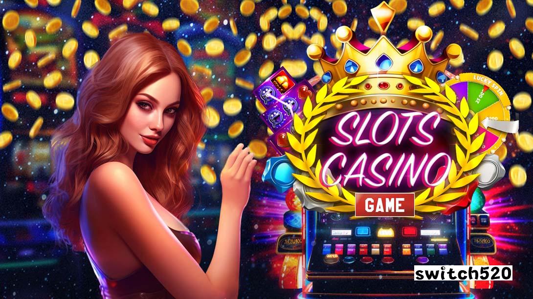 SLOTS CASINO GAME_Switch游戏_任天堂switch游戏下载_ns游戏下载_switch游戏下载_大气层游戏_TX游戏_xci游戏_nsp游戏_nsz游戏_switch金手指_ns金手指mod_任天堂游戏修改_switch520_Switch2_switch游戏下载_switch520_0