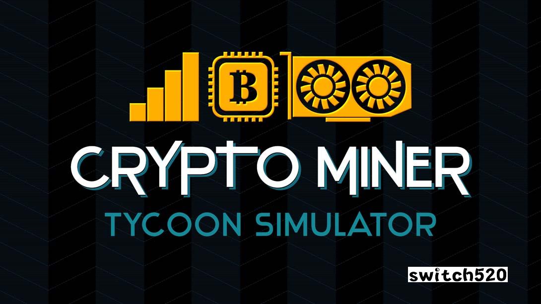 挖矿大亨模拟器 Crypto Miner Tycoon Simulator_Switch游戏_任天堂switch游戏下载_ns游戏下载_switch游戏下载_大气层游戏_TX游戏_xci游戏_nsp游戏_nsz游戏_switch金手指_ns金手指mod_任天堂游戏修改_switch520_Switch2_switch游戏下载_switch520_0